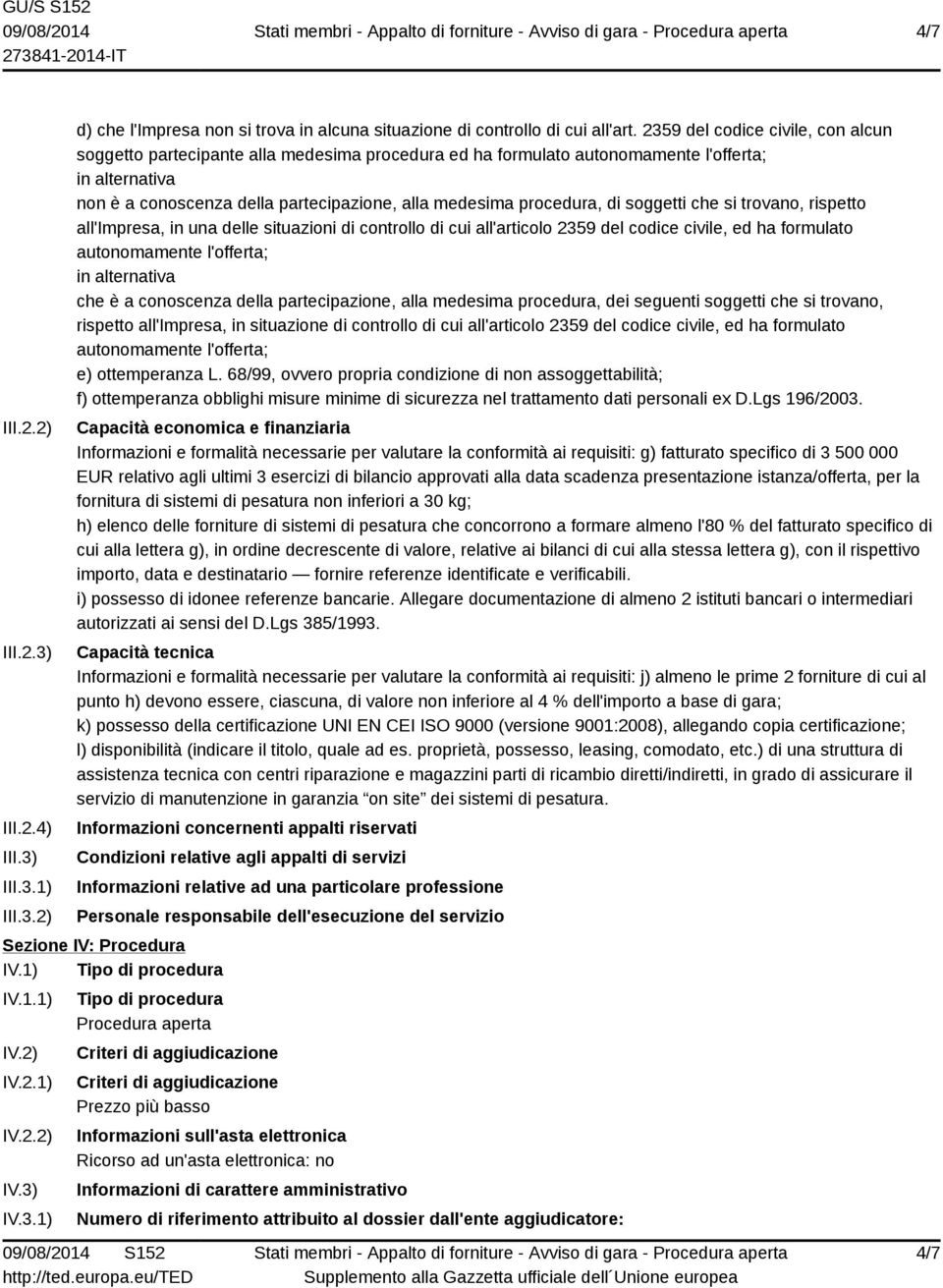 procedura, di soggetti che si trovano, rispetto all'impresa, in una delle situazioni di controllo di cui all'articolo 2359 del codice civile, ed ha formulato autonomamente l'offerta; in alternativa