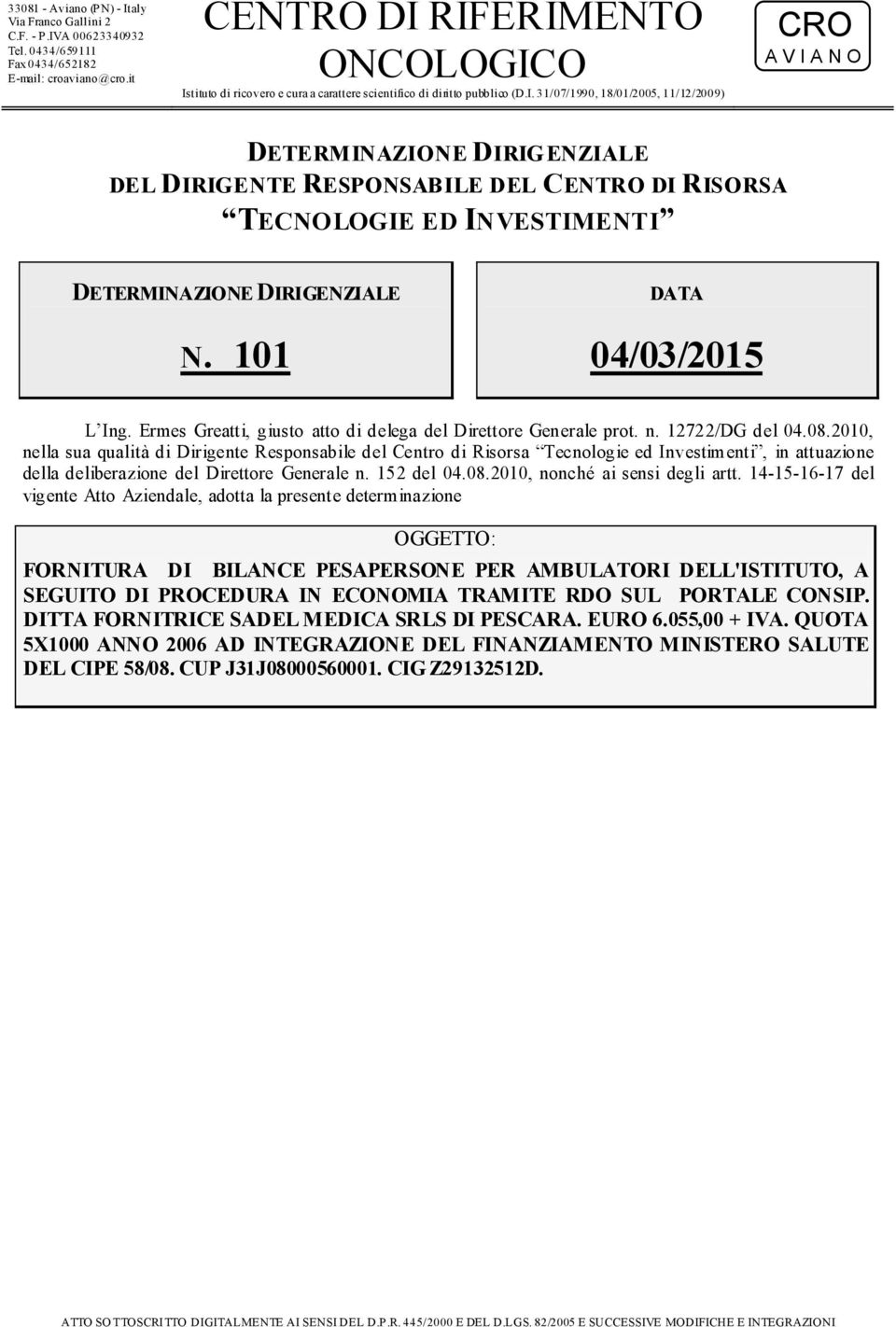 101 DATA 04/03/2015 L Ing. Ermes Greatti, giusto atto di delega del Direttore Generale prot. n. 12722/DG del 04.08.