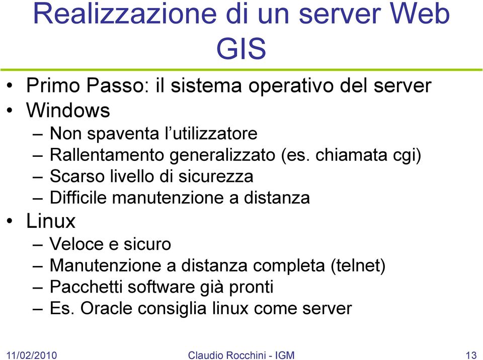 chiamata cgi) Scarso livello di sicurezza Difficile manutenzione a distanza Linux Veloce e sicuro