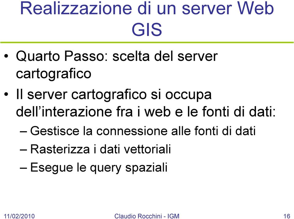 e le fonti di dati: Gestisce la connessione alle fonti di dati Rasterizza