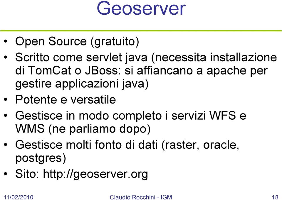 Gestisce in modo completo i servizi WFS e WMS (ne parliamo dopo) Gestisce molti fonto di