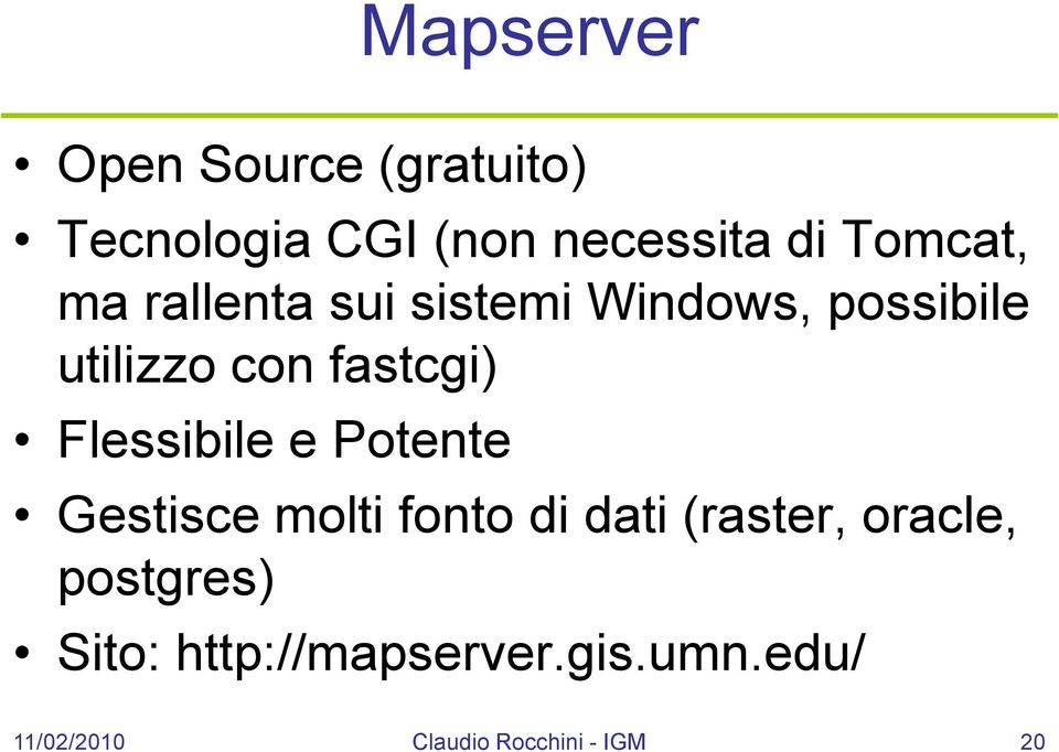 fastcgi) Flessibile e Potente Gestisce molti fonto di dati (raster,