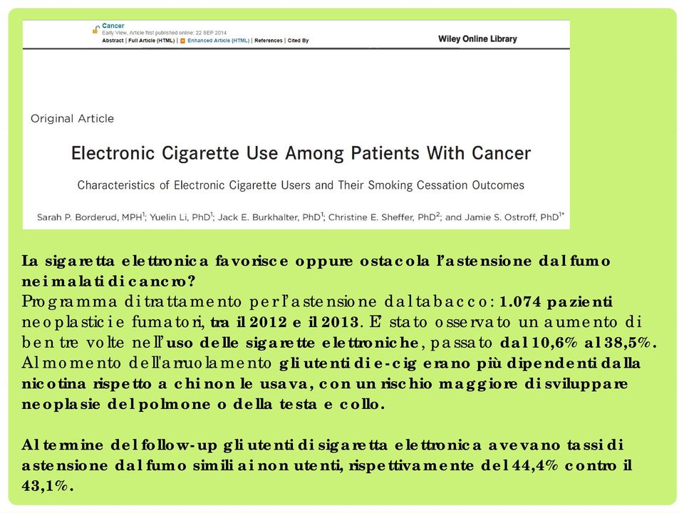 Al momento dell'arruolamento gli utenti di e-cig erano più dipendenti dalla nicotina rispetto a chi non le usava, con un rischio maggiore di sviluppare neoplasie del polmone o della testa e