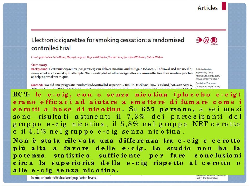 il 4,1% nel gruppo e-cig senza nicotina. Non è stata rilevata una differenza tra e-cig e cerotto più alta a favore delle e-cig.