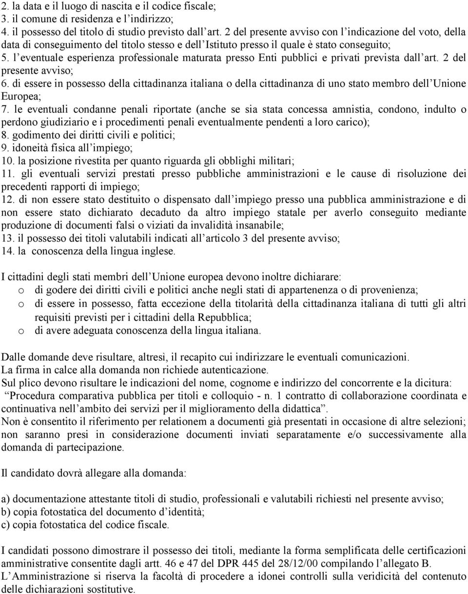 l eventuale esperienza professionale maturata presso Enti pubblici e privati prevista dall art. 2 del presente avviso; 6.