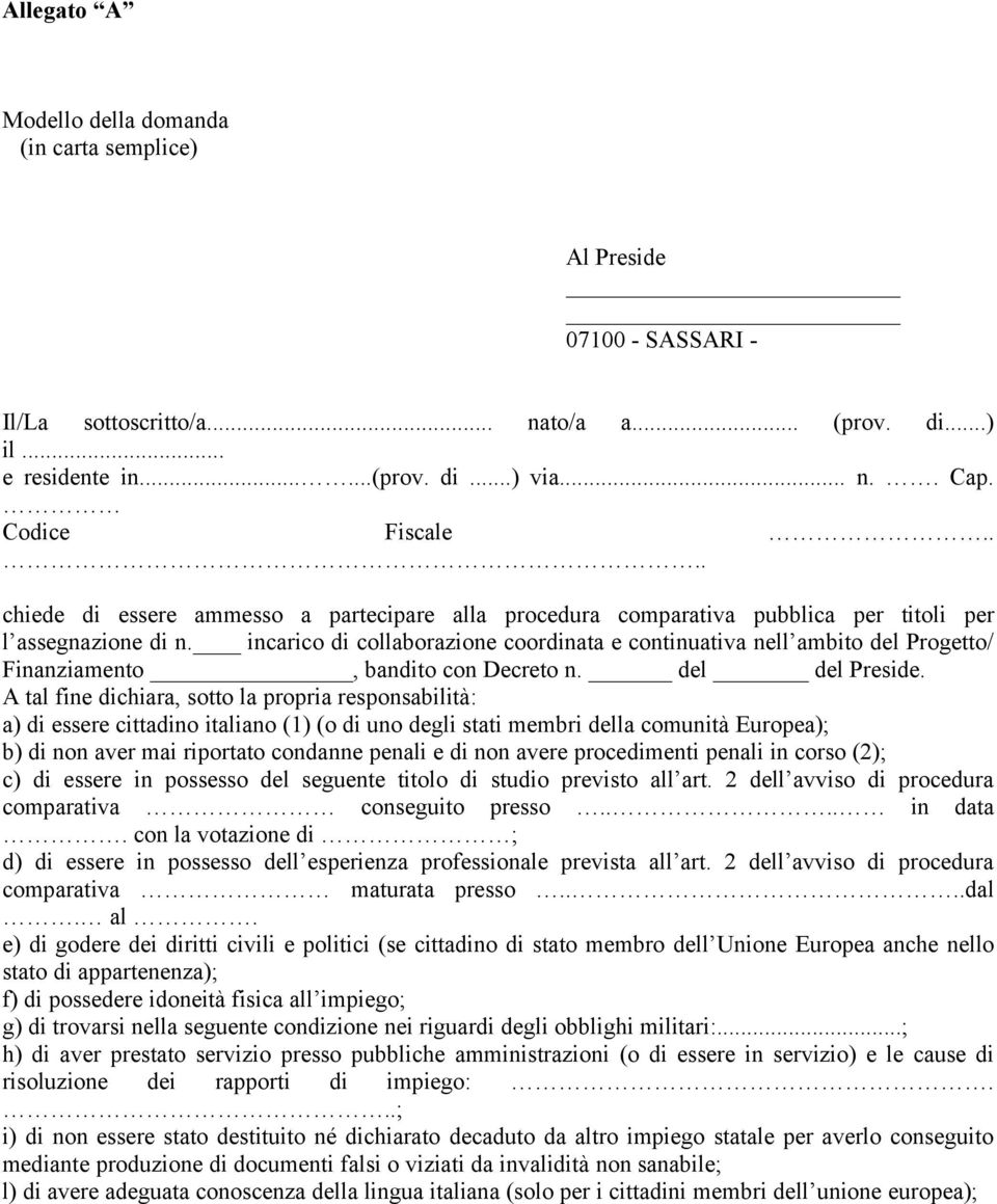 incarico di collaborazione coordinata e continuativa nell ambito del Progetto/ Finanziamento, bandito con Decreto n. del del Preside.