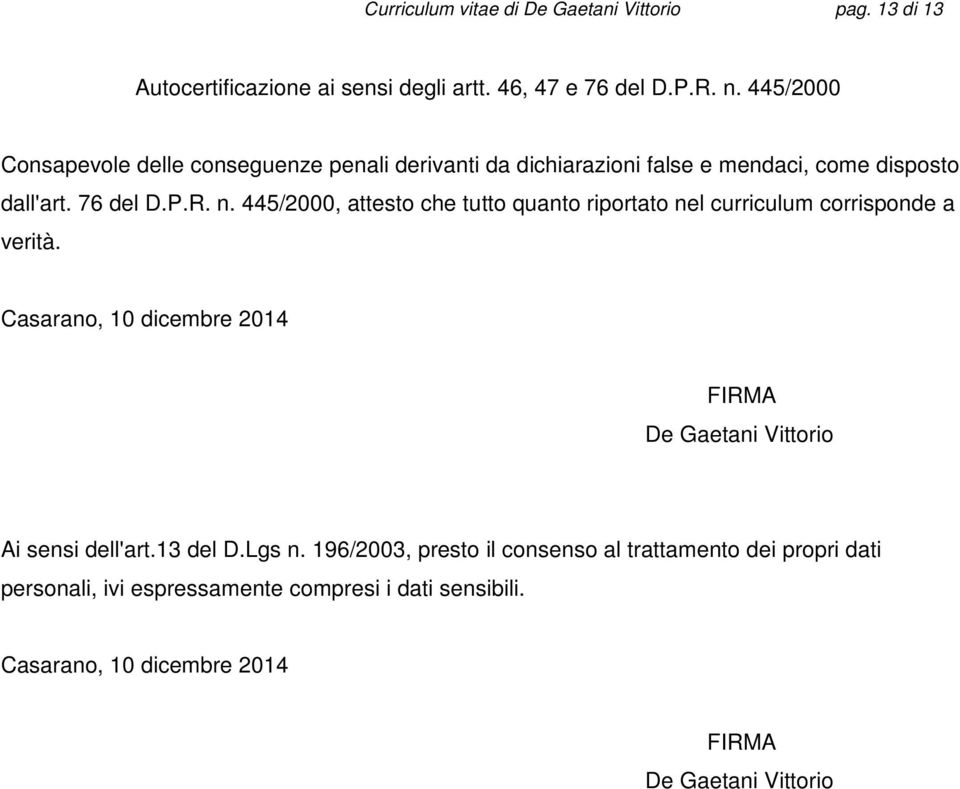 445/2000, attesto che tutto quanto riportato nel curriculum corrisponde a verità.