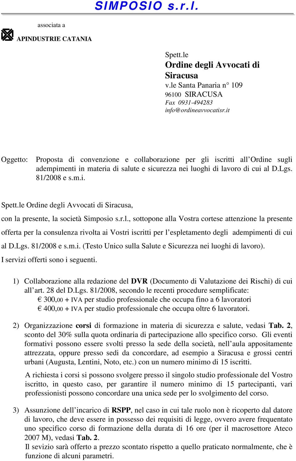 le Ordine degli Avvocati di Siracusa, con la presente, la società Simposio s.r.l., sottopone alla Vostra cortese attenzione la presente offerta per la consulenza rivolta ai Vostri iscritti per l espletamento degli adempimenti di cui al D.