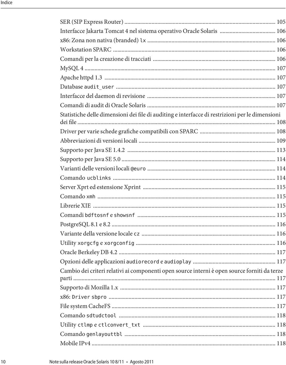 .. 107 Statistiche delle dimensioni dei file di auditing e interfacce di restrizioni per le dimensioni dei file... 108 Driver per varie schede grafiche compatibili con SPARC.