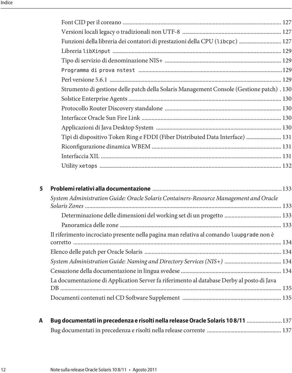 130 Solstice Enterprise Agents... 130 Protocollo Router Discovery standalone... 130 Interfacce Oracle Sun Fire Link... 130 Applicazioni di Java Desktop System.