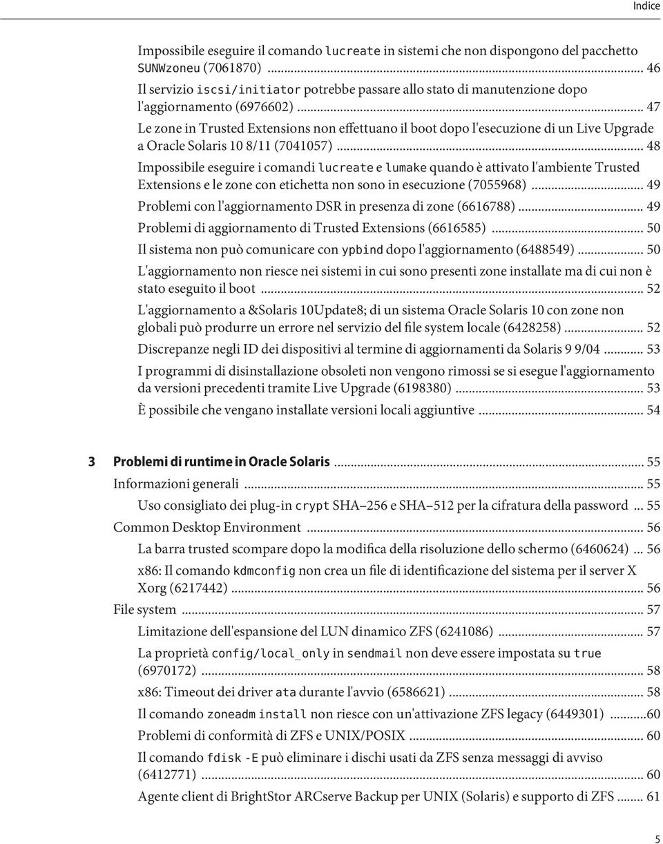 .. 47 Le zone in Trusted Extensions non effettuano il boot dopo l'esecuzione di un Live Upgrade a Oracle Solaris 10 8/11 (7041057).
