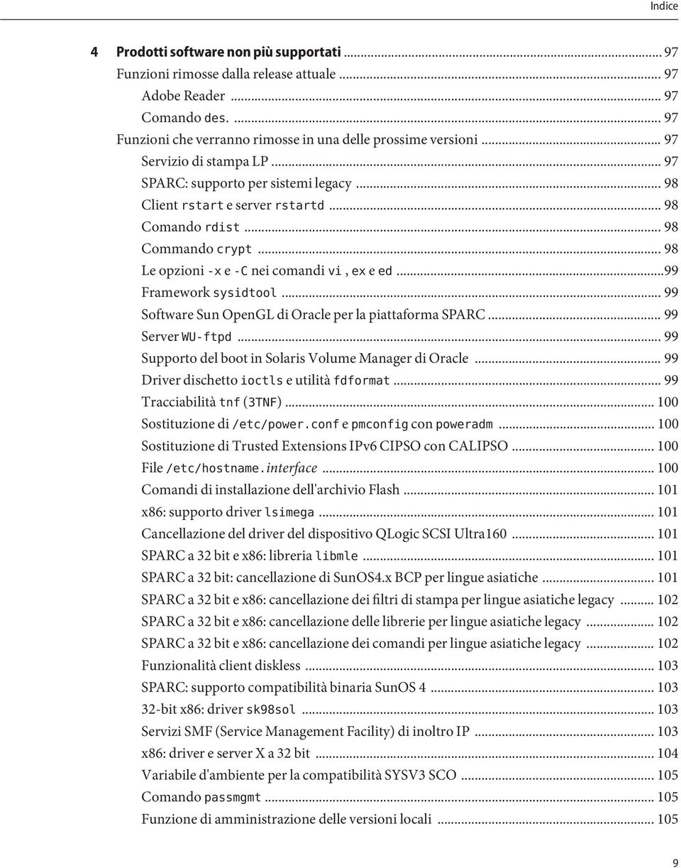 ..99 Framework sysidtool... 99 Software Sun OpenGL di Oracle per la piattaforma SPARC... 99 Server WU-ftpd... 99 Supporto del boot in Solaris Volume Manager di Oracle.