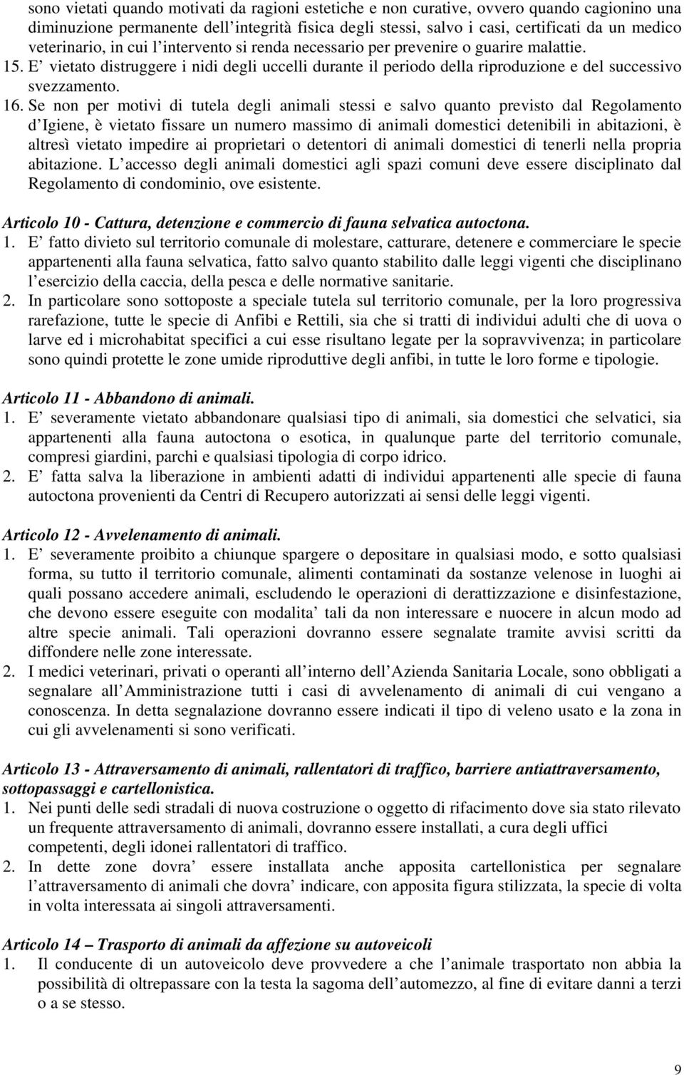 E vietato distruggere i nidi degli uccelli durante il periodo della riproduzione e del successivo svezzamento. 16.