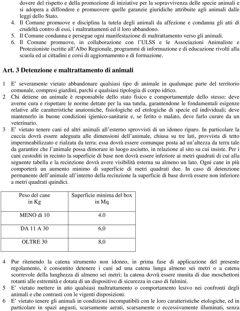Il Comune condanna e persegue ogni manifestazione di maltrattamento verso gli animali. 6.