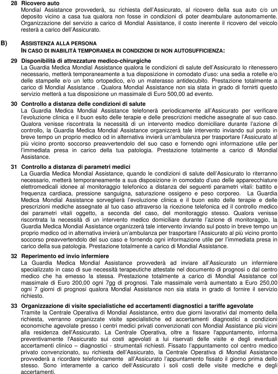 B) ASSISTENZA ALLA PERSONA IN CASO DI INABILITÀ TEMPORANEA IN CONDIZIONI DI NON AUTOSUFFICIENZA: 29 Disponibilità di attrezzature medico-chirurgiche La Guardia Medica Mondial Assistance qualora le