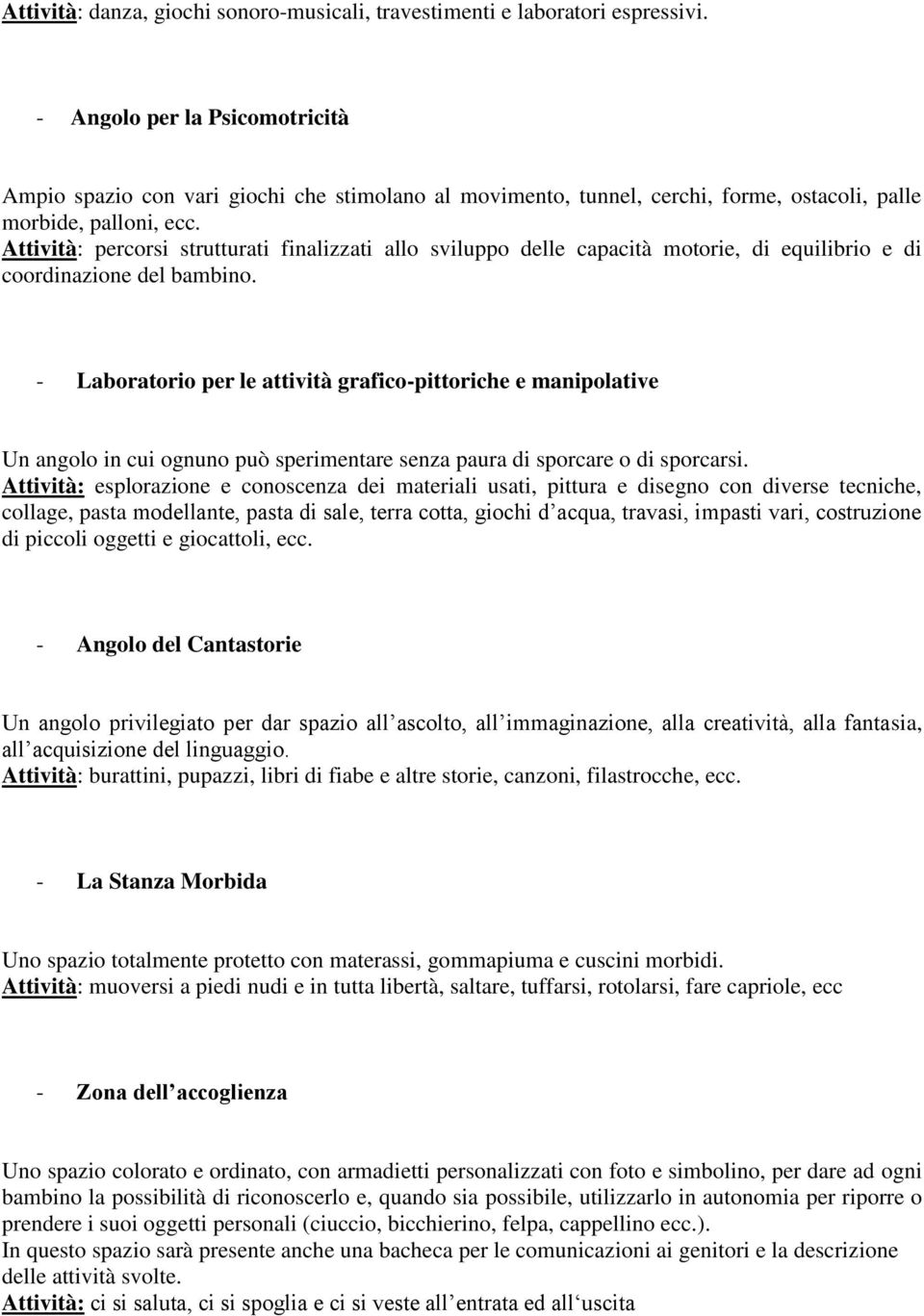 Attività: percorsi strutturati finalizzati allo sviluppo delle capacità motorie, di equilibrio e di coordinazione del bambino.