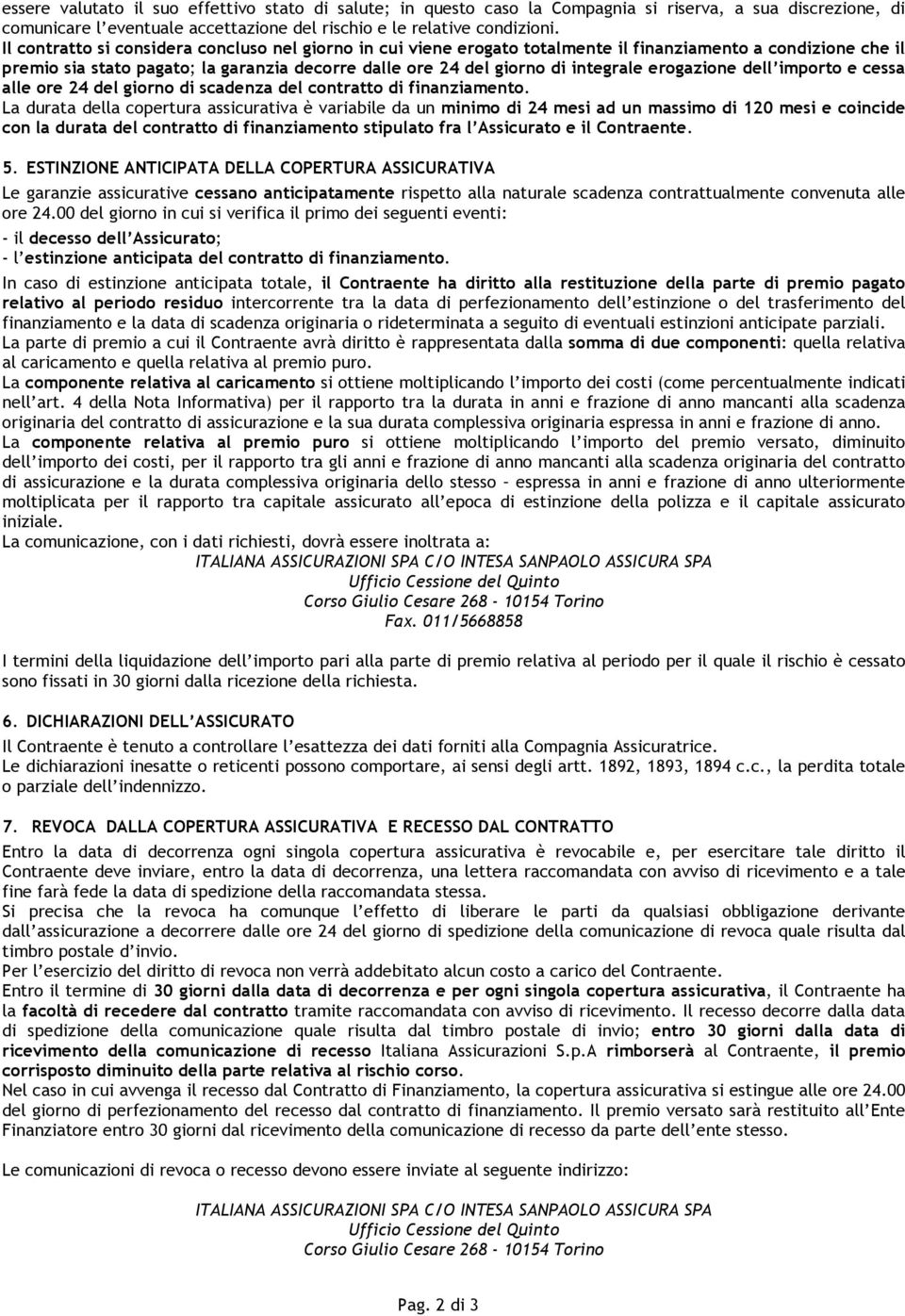 erogazione dell importo e cessa alle ore 24 del giorno di scadenza del contratto di finanziamento.