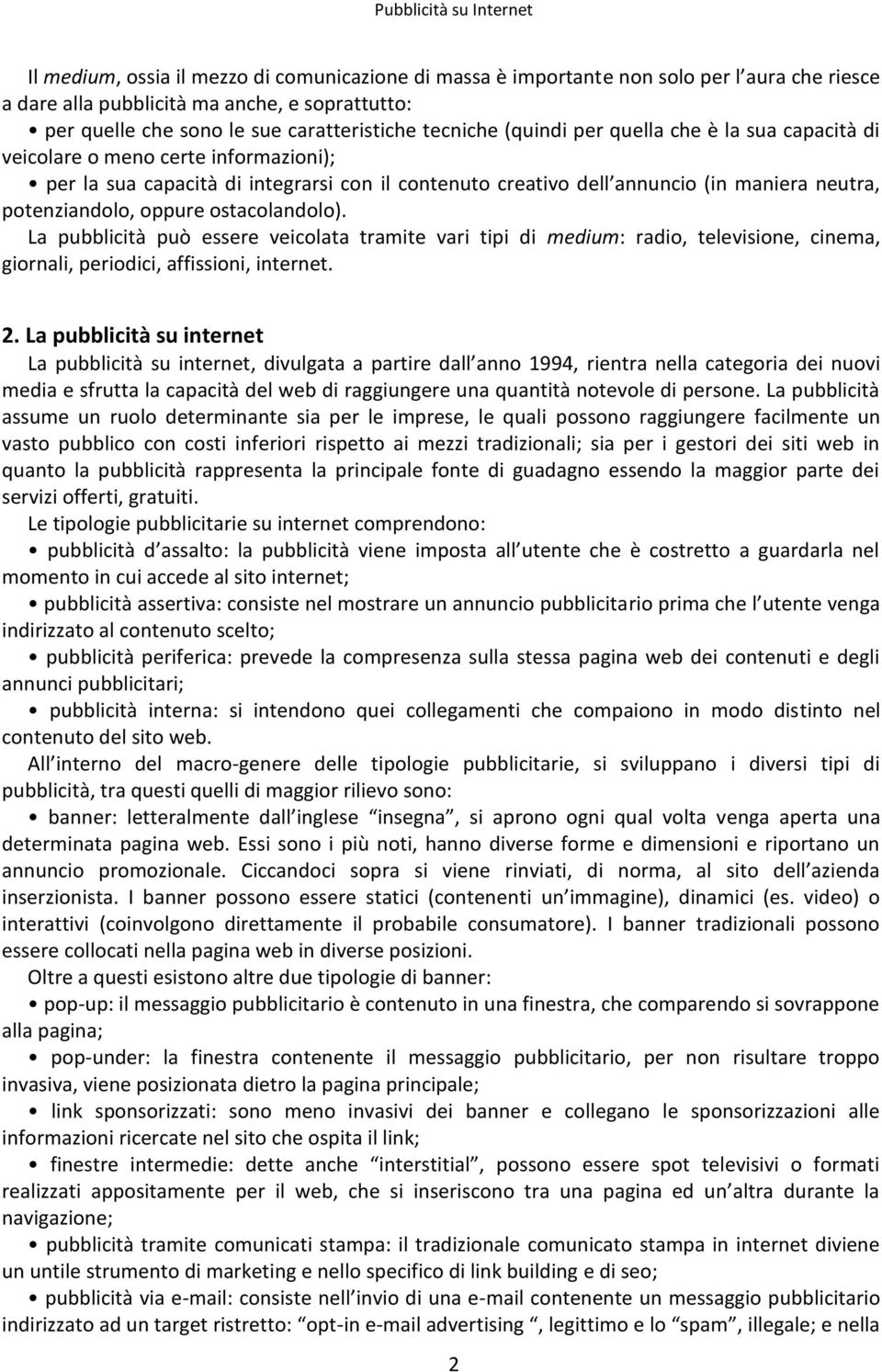 ostacolandolo). La pubblicità può essere veicolata tramite vari tipi di medium: radio, televisione, cinema, giornali, periodici, affissioni, internet. 2.