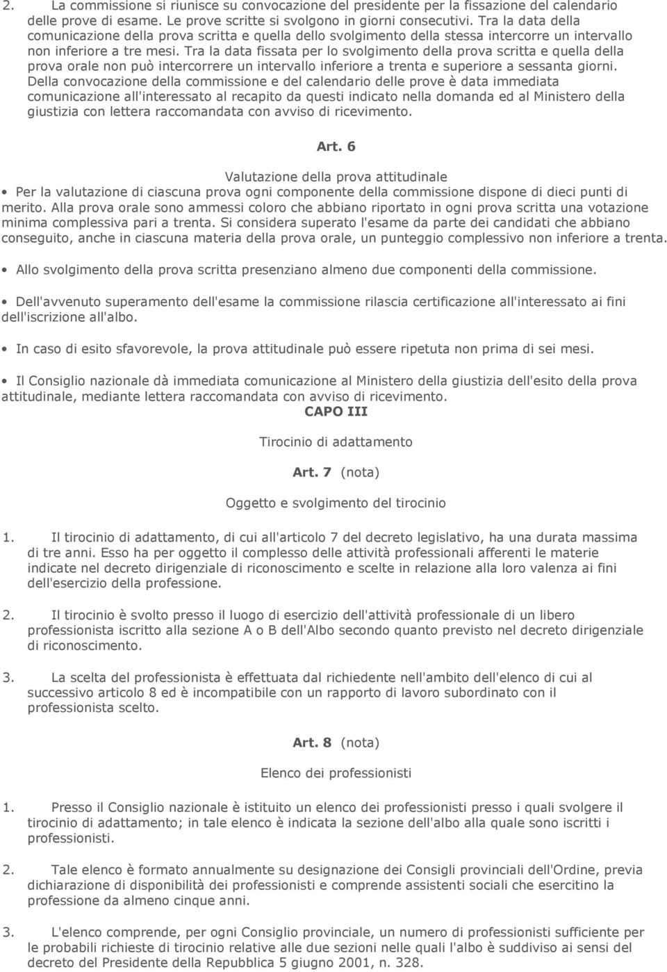 Tra la data fissata per lo svolgimento della prova scritta e quella della prova orale non può intercorrere un intervallo inferiore a trenta e superiore a sessanta giorni.