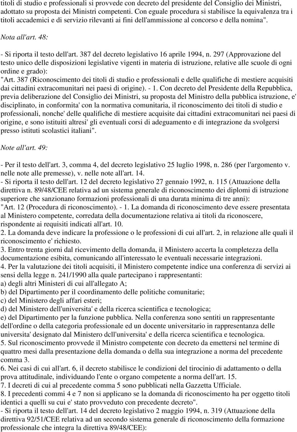 387 del decreto legislativo 16 aprile 1994, n. 297 (Approvazione del testo unico delle disposizioni legislative vigenti in materia di istruzione, relative alle scuole di ogni ordine e grado): "Art.