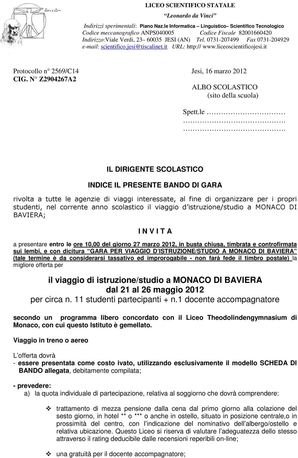 0731-207499 Fax 0731-204929 e-mail: scientifico.jesi@tiscalinet.it URL: http:// www.liceoscientificojesi.it Protocollo n 2569/C14 Jesi, 16 marzo 2012 CIG.