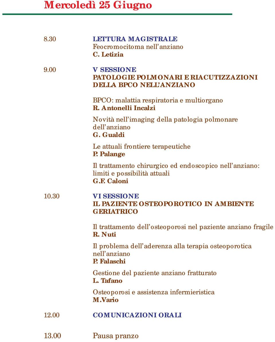 Antonelli Incalzi Novità nell imaging della patologia polmonare dell anziano G. Gualdi Le attuali frontiere terapeutiche P.