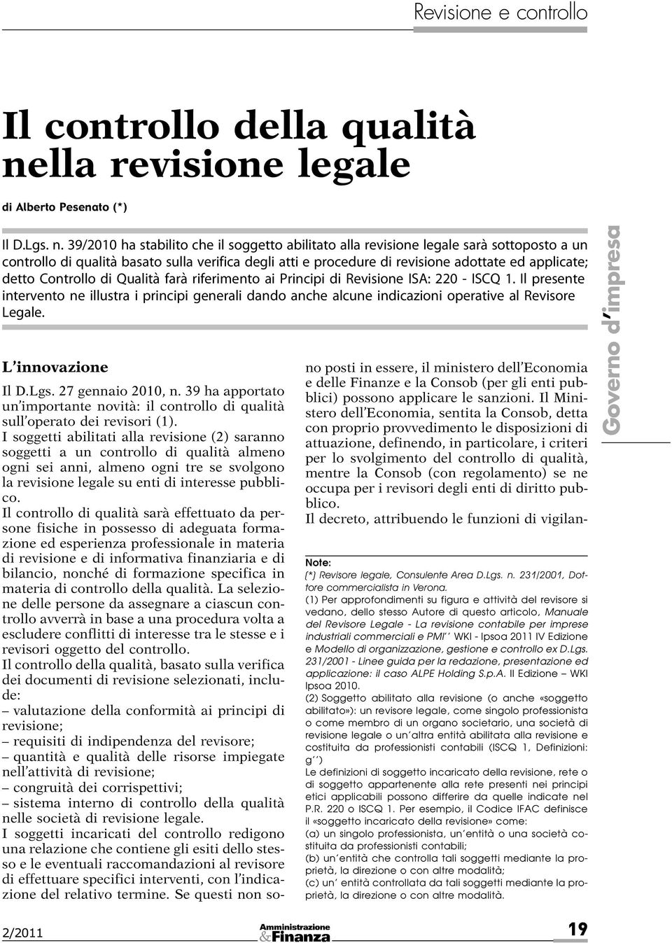 39/2010 ha stabilito che il soggetto abilitato alla revisione legale sarà sottoposto a un controllo di qualità basato sulla verifica degli atti e procedure di revisione adottate ed applicate; detto