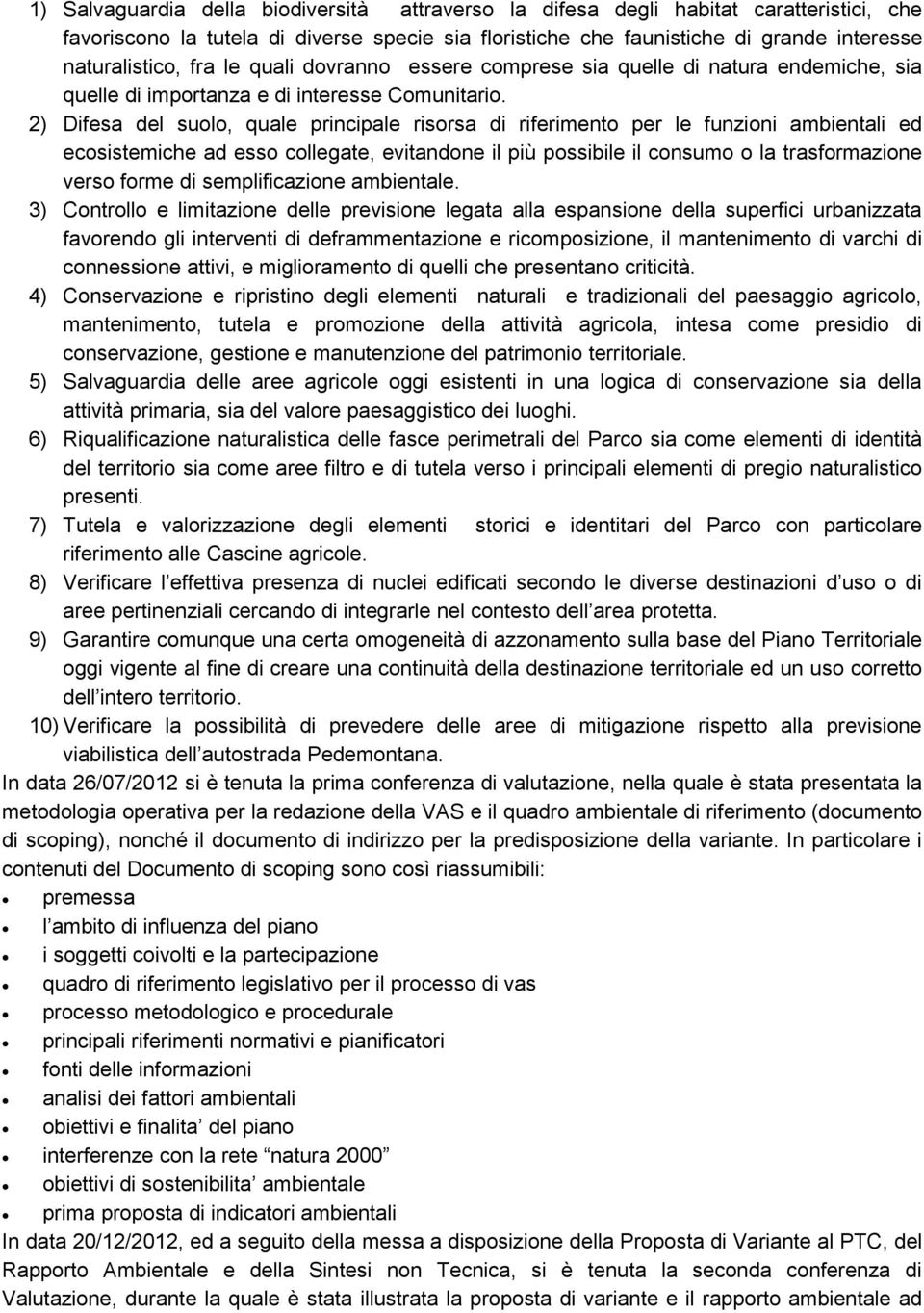 2) Difesa del suolo, quale principale risorsa di riferimento per le funzioni ambientali ed ecosistemiche ad esso collegate, evitandone il più possibile il consumo o la trasformazione verso forme di