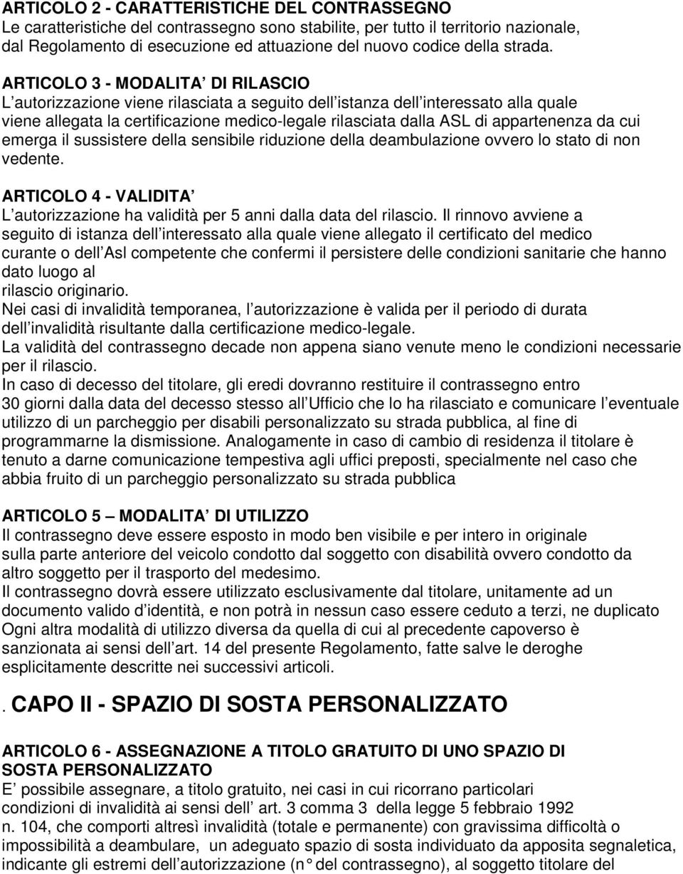 ARTICOLO 3 - MODALITA DI RILASCIO L autorizzazione viene rilasciata a seguito dell istanza dell interessato alla quale viene allegata la certificazione medico-legale rilasciata dalla ASL di