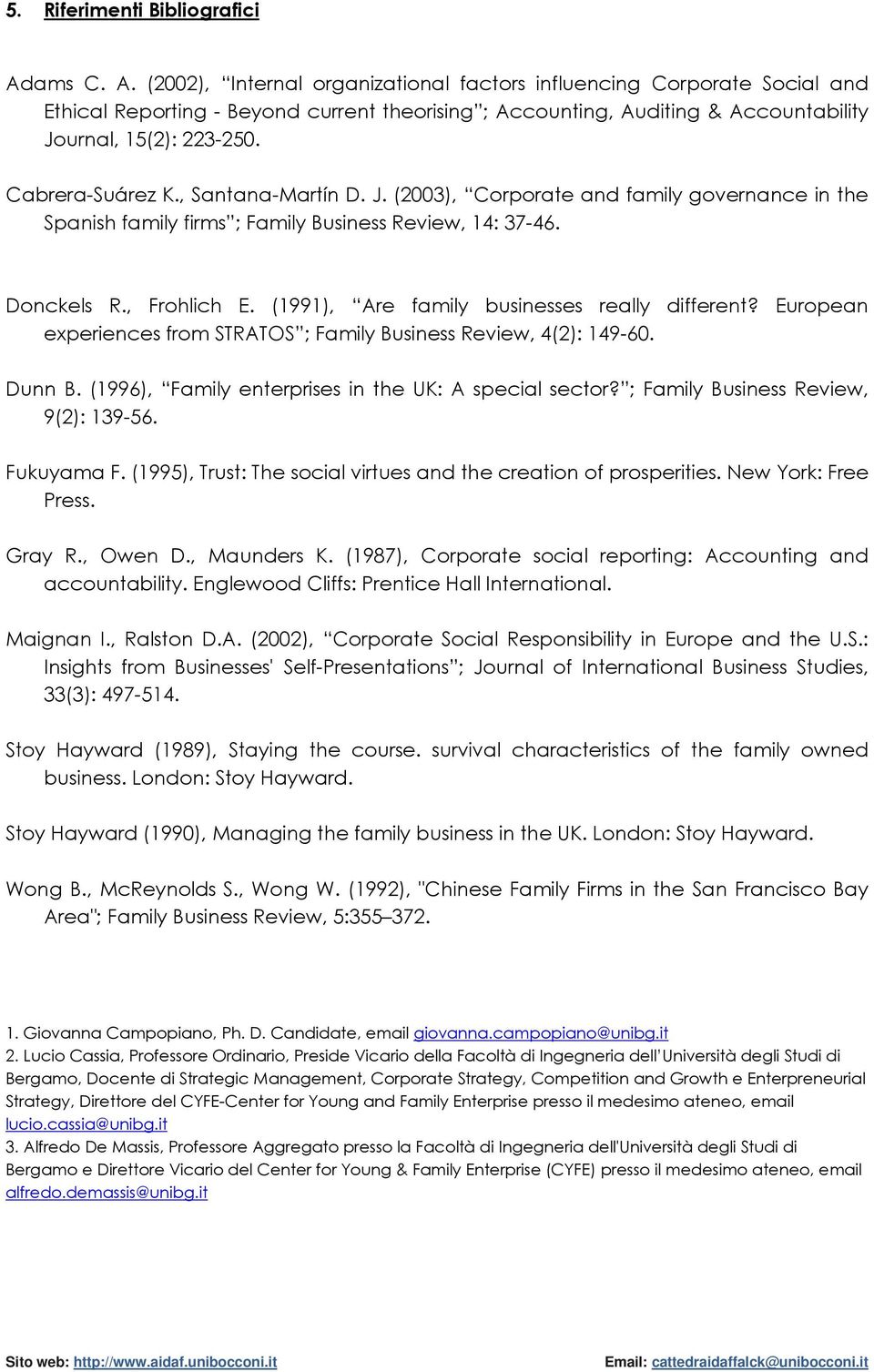 Cabrera-Suárez K., Santana-Martín D. J. (2003), Corporate and family governance in the Spanish family firms ; Family Business Review, 14: 37-46. Donckels R., Frohlich E.