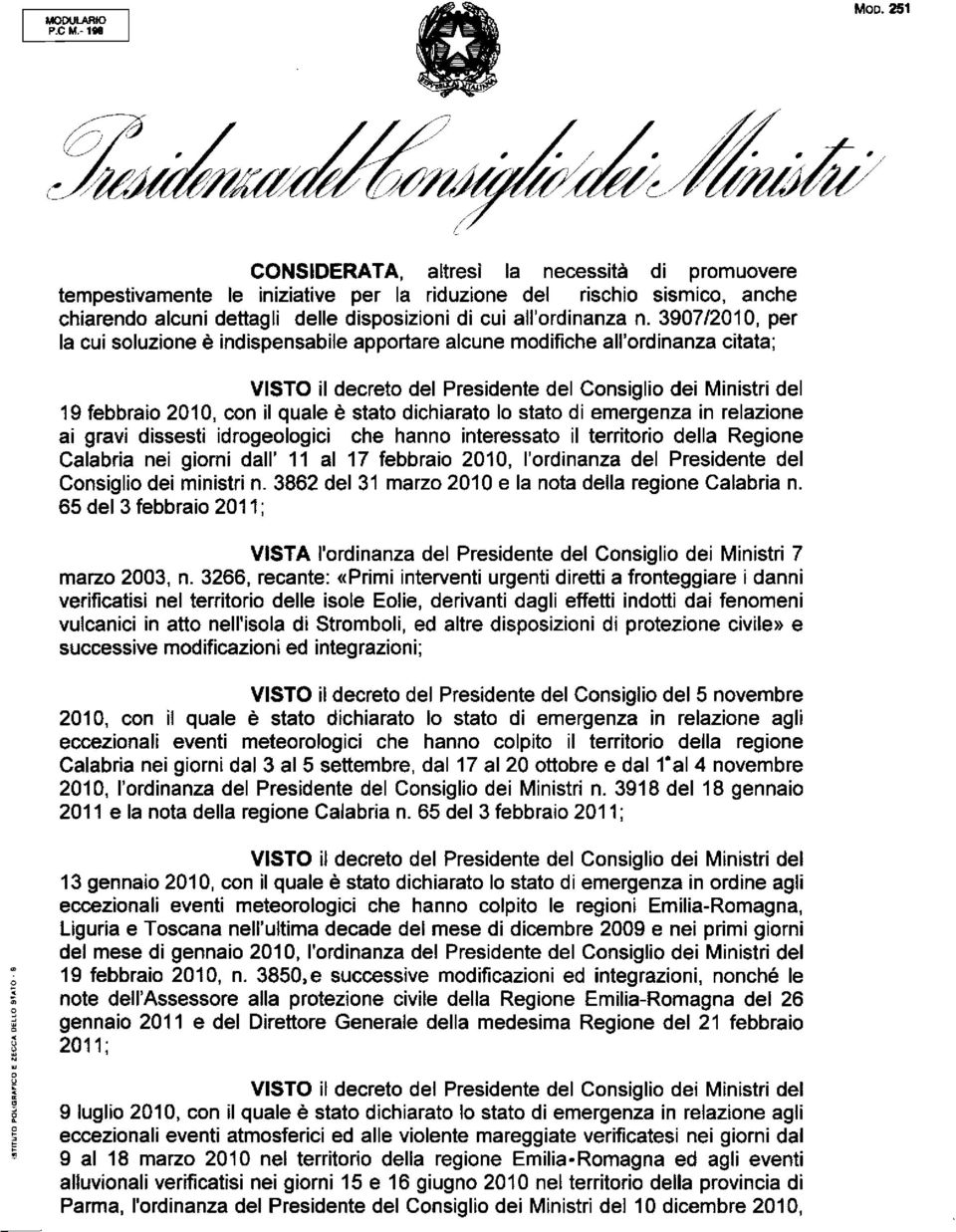 n. 3907/2010, per la cui soluzione è indispensabile apportare alcune modifiche all'ordinanza citata; VISTO il decreto del Presidente del Consiglio dei Ministri del 19 febbraio 2010, con il quale è