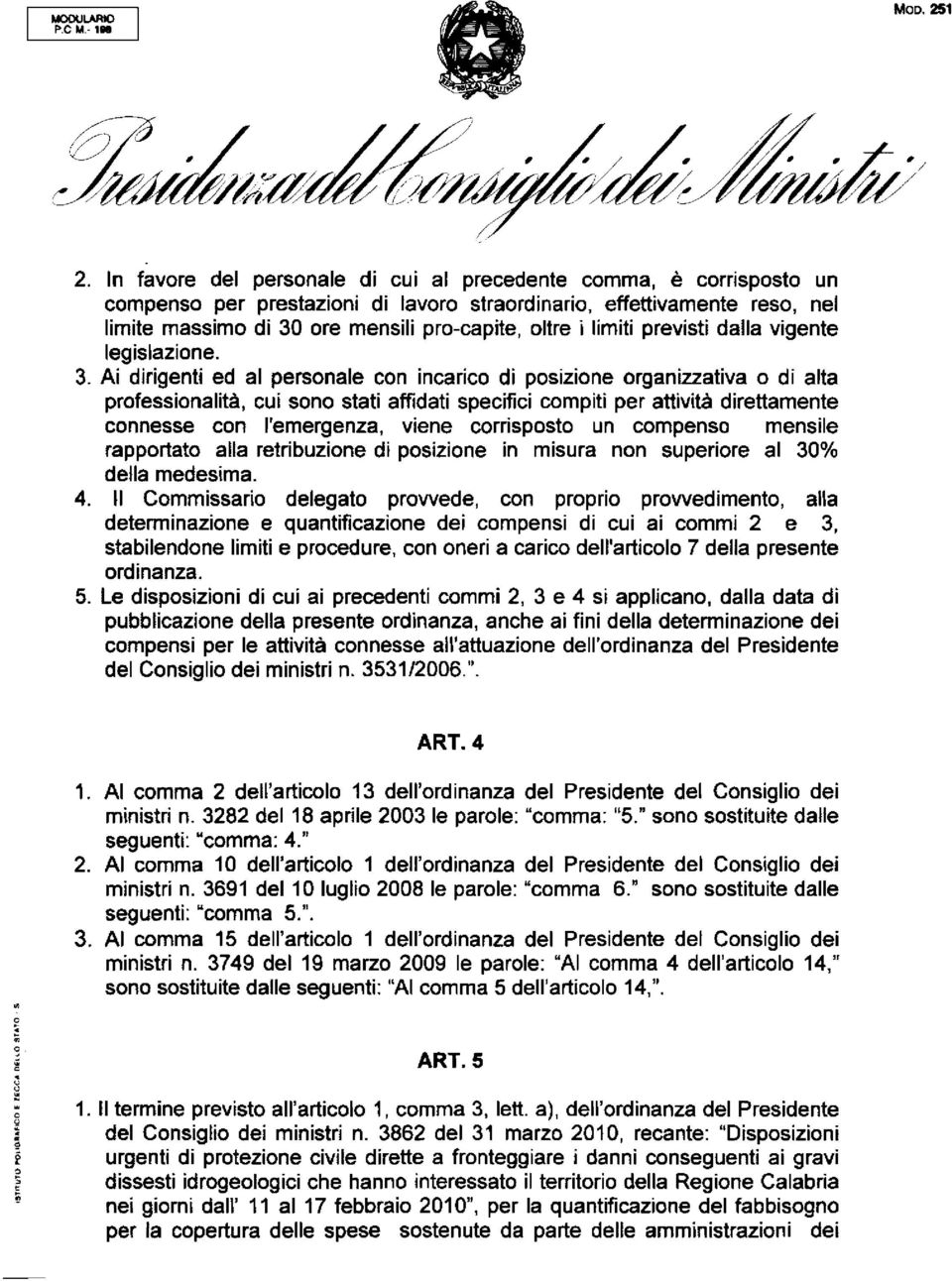 Ai dirigenti ed al personale con incarico di posizione organizzativa o di alta professionalità, cui sono stati affidati specifici compiti per attività direttamente connesse con l'emergenza, viene