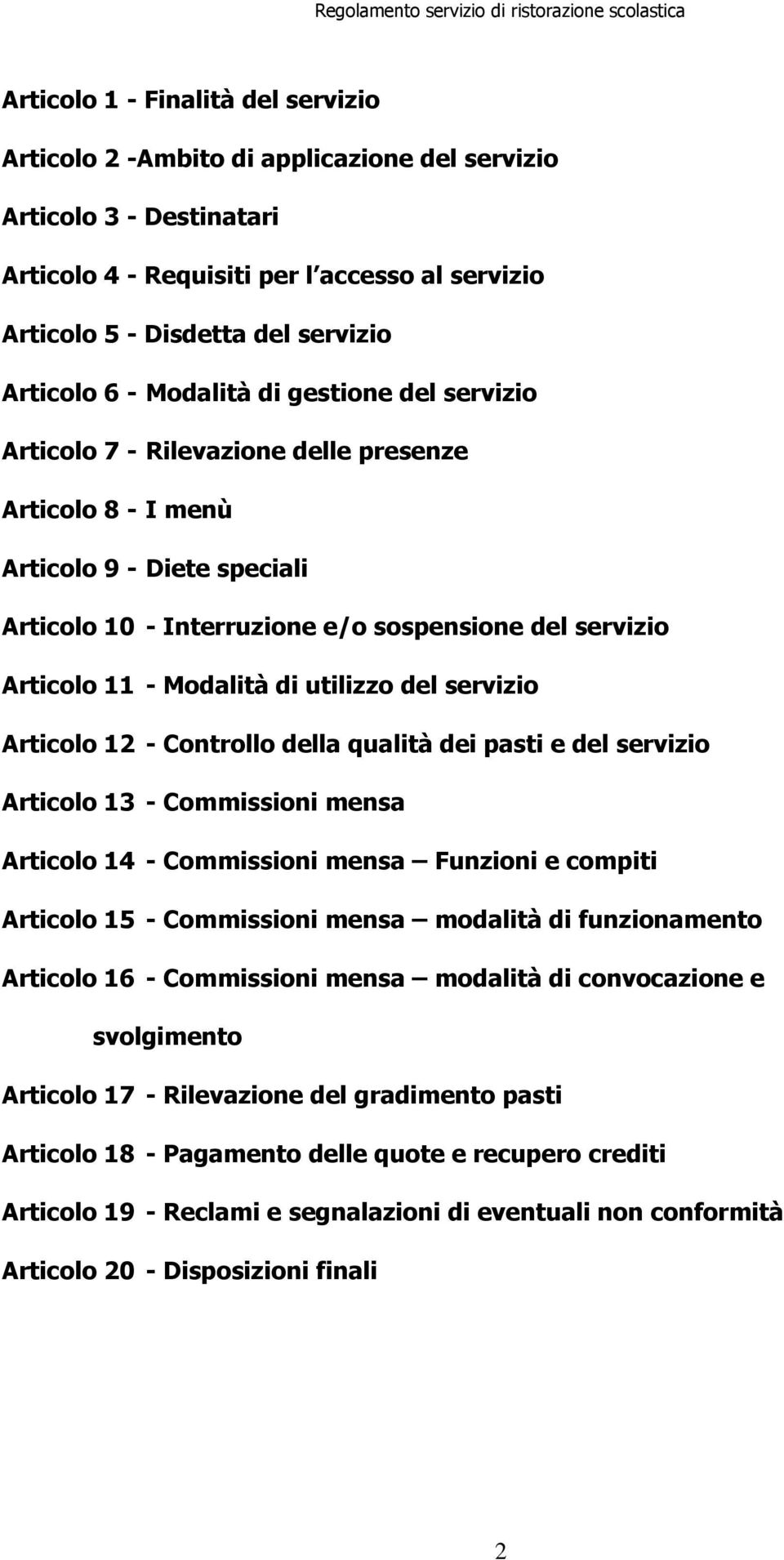 11 - Modalità di utilizzo del servizio Articolo 12 - Controllo della qualità dei pasti e del servizio Articolo 13 - Commissioni mensa Articolo 14 - Commissioni mensa Funzioni e compiti Articolo 15 -