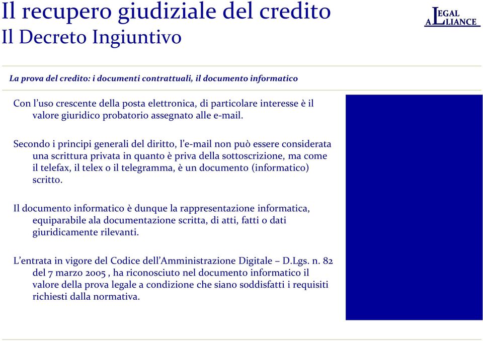 (informatico) scritto. Il documento informatico è dunque la rappresentazione informatica, equiparabile ala documentazione scritta, di atti, fatti o dati giuridicamente rilevanti.