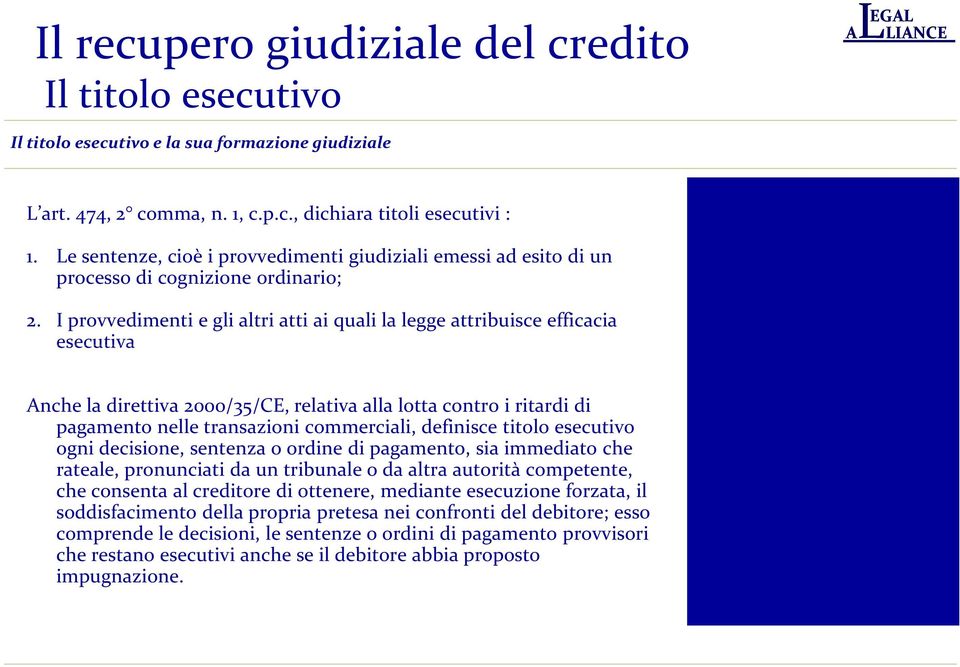 I provvedimenti e gli altri atti ai quali la legge attribuisce efficacia esecutiva Anche la direttiva 2000/35/CE, relativa alla lotta contro i ritardi di pagamento nelle transazioni commerciali,