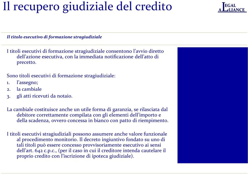 a cambiale costituisce anche un utile forma di garanzia, se rilasciata dal debitore correttamente compilata con gli elementi dell importo e della scadenza, ovvero concessa in bianco con patto di