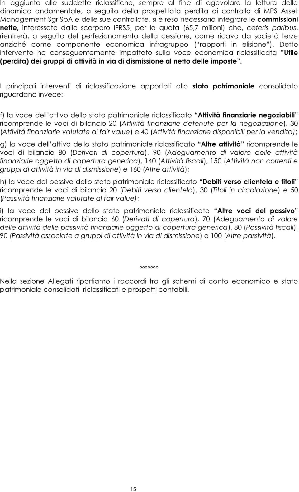 della cessione, come ricavo da società terze anziché come componente economica infragruppo ( rapporti in elisione ).