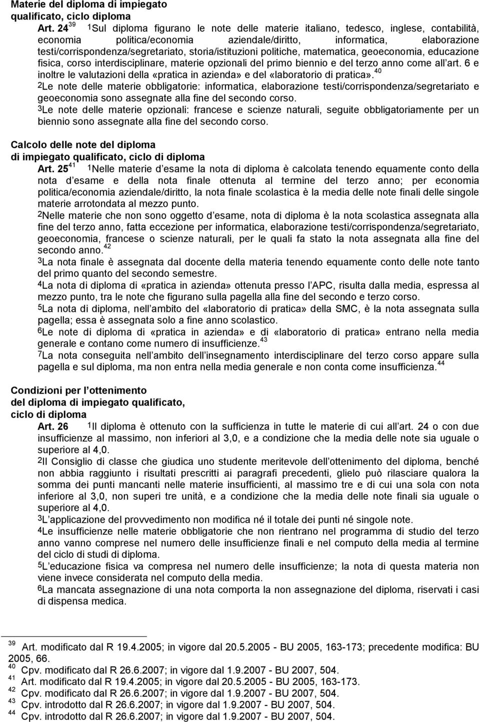 storia/istituzioni politiche, matematica, geoeconomia, educazione fisica, corso interdisciplinare, materie opzionali del primo biennio e del terzo anno come all art.