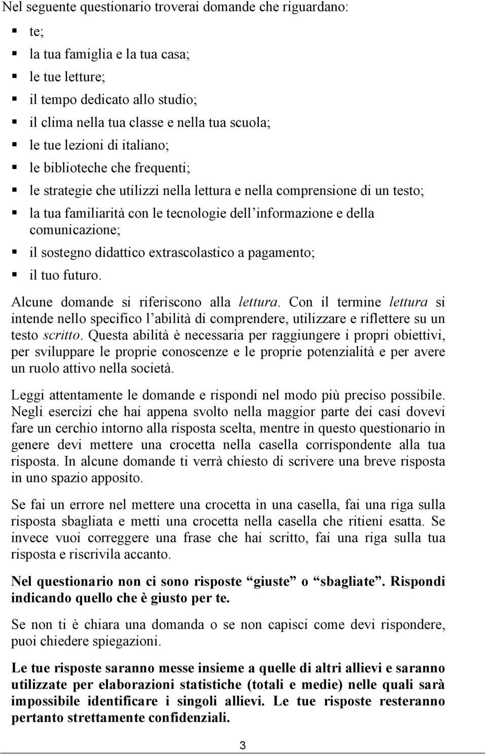 comunicazione; il sostegno didattico extrascolastico a pagamento; il tuo futuro. Alcune domande si riferiscono alla lettura.