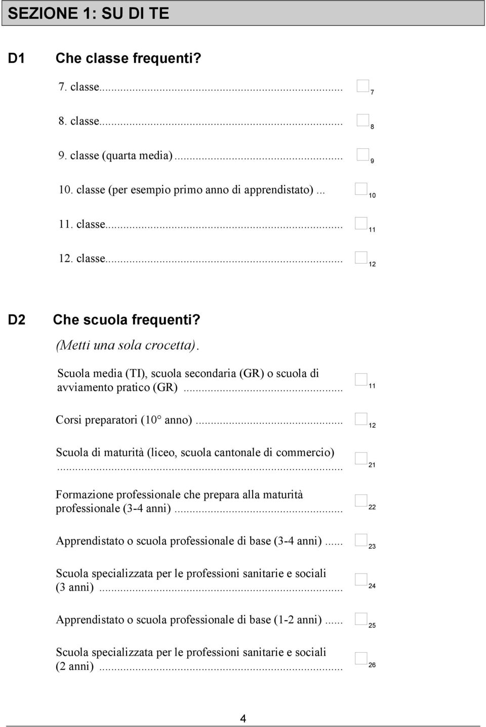 .. 2 Scuola di maturità (liceo, scuola cantonale di commercio)... 2 Formazione professionale che prepara alla maturità professionale (3-4 anni).