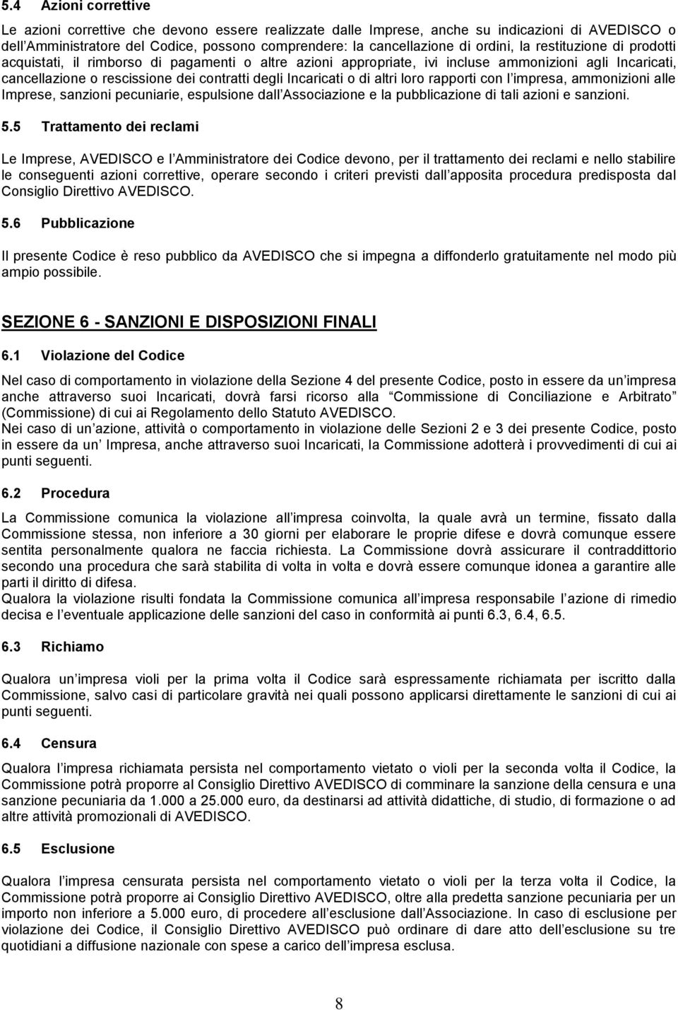 Incaricati o di altri loro rapporti con l impresa, ammonizioni alle Imprese, sanzioni pecuniarie, espulsione dall Associazione e la pubblicazione di tali azioni e sanzioni. 5.