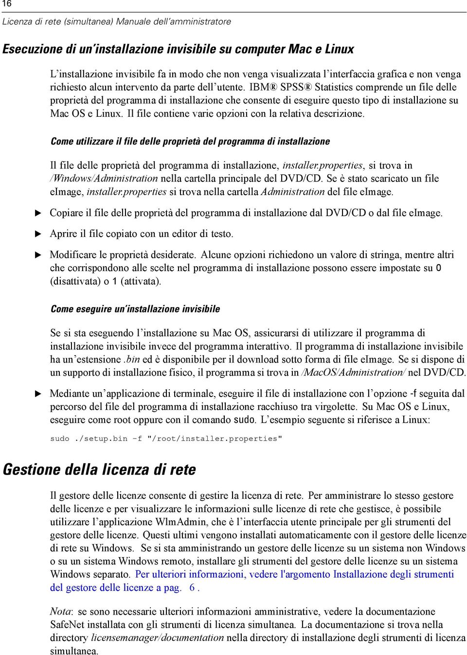 Il file contiene varie opzioni con la relativa descrizione. Come utilizzare il file delle proprietà del programma di installazione Il file delle proprietà del programma di installazione, installer.