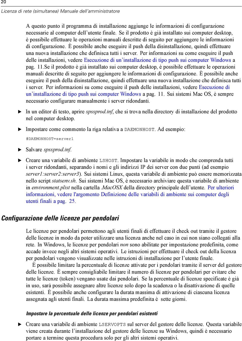 È possibile anche eseguire il push della disinstallazione, quindi effettuare una nuova installazione che definisca tutti i server.