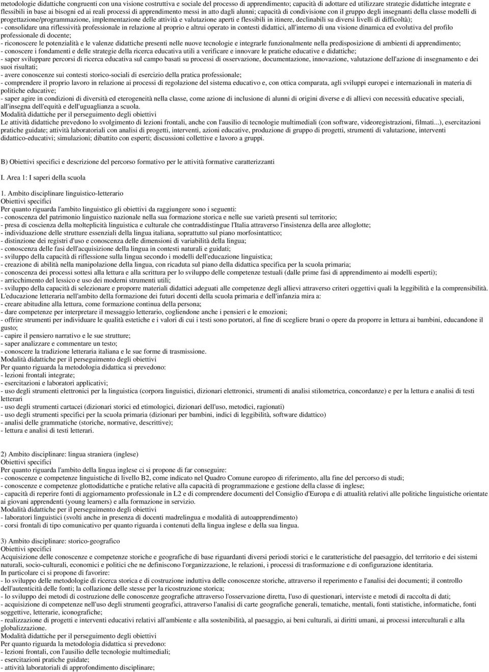 delle attività e valutazione aperti e flessibili in itinere, declinabili su diversi livelli di difficoltà); - consolidare una riflessività professionale in relazione al proprio e altrui operato in