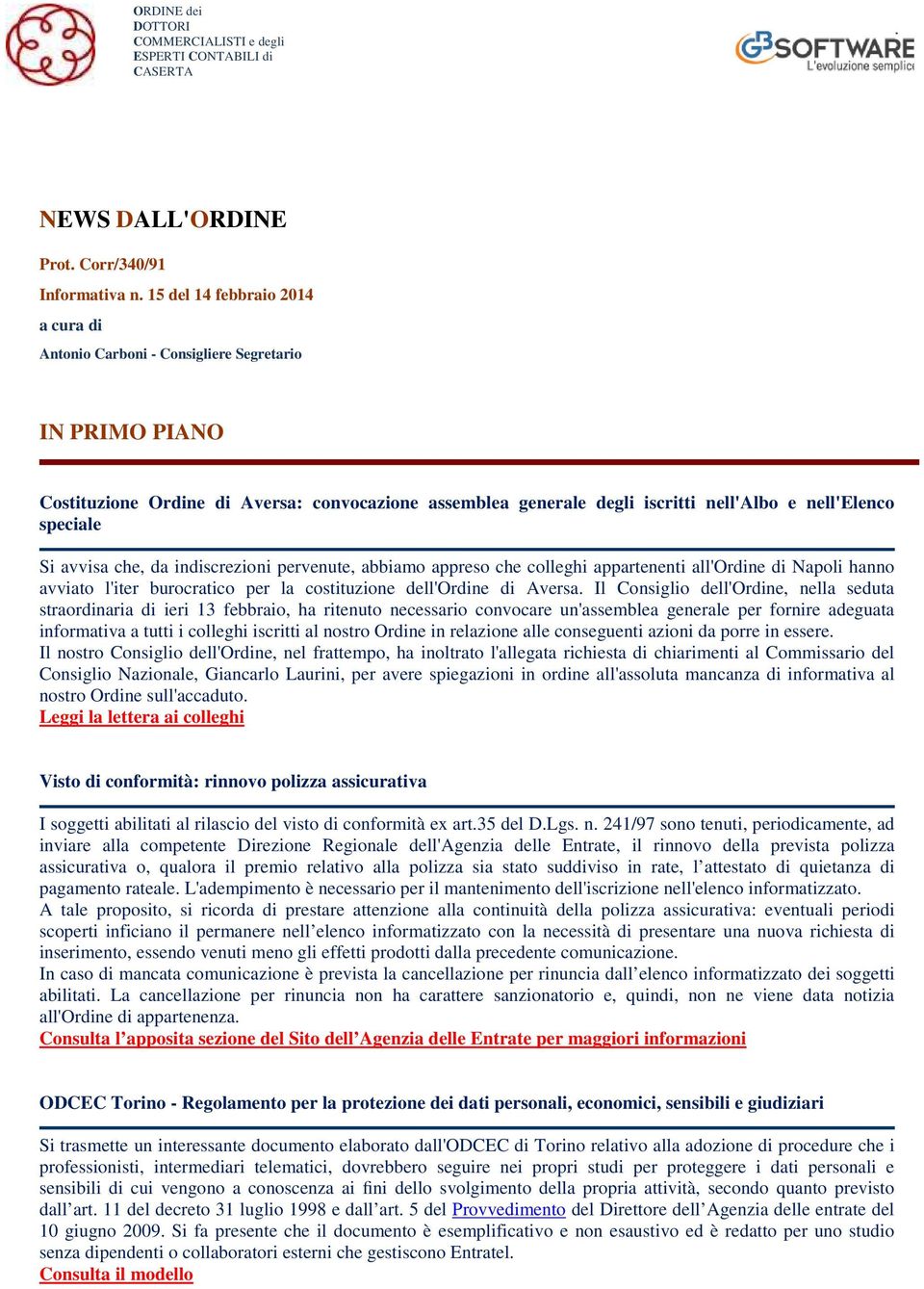 speciale Si avvisa che, da indiscrezioni pervenute, abbiamo appreso che colleghi appartenenti all'ordine di Napoli hanno avviato l'iter burocratico per la costituzione dell'ordine di Aversa.