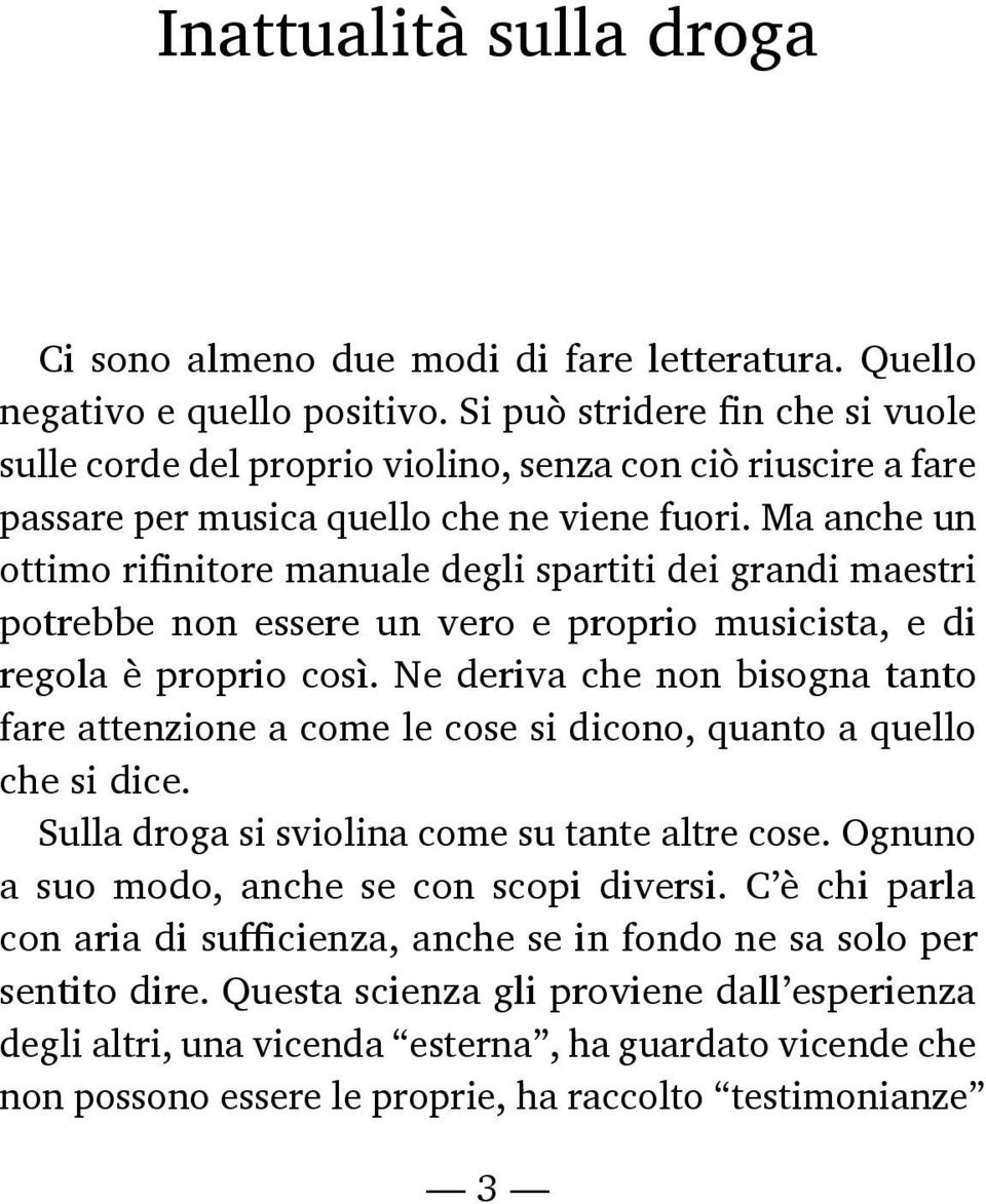 Ma anche un ottimo rifinitore manuale degli spartiti dei grandi maestri potrebbe non essere un vero e proprio musicista, e di regola è proprio così.