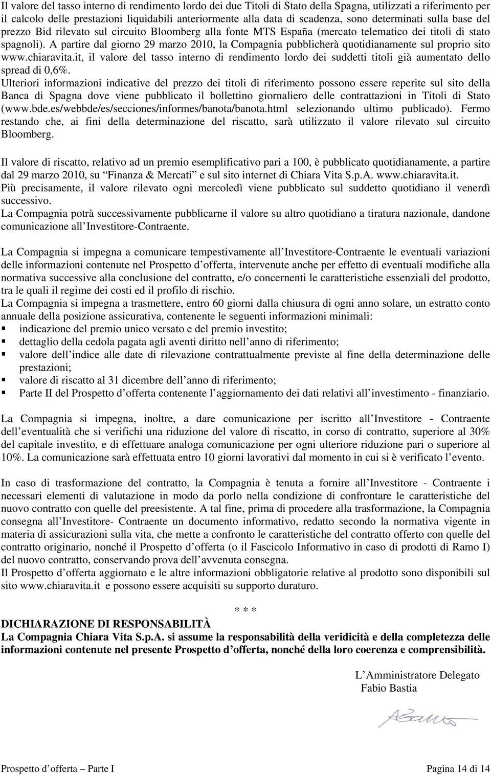 A partire dal giorno 29 marzo 2010, la Compagnia pubblicherà quotidianamente sul proprio sito www.chiaravita.