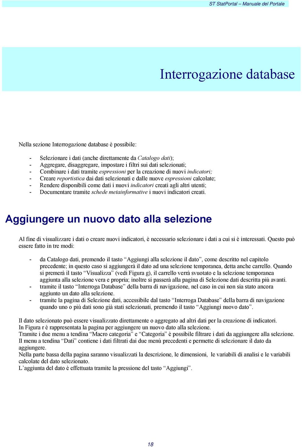 dati i nuovi indicatori creati agli altri utenti; - Documentare tramite schede metainformative i nuovi indicatori creati.