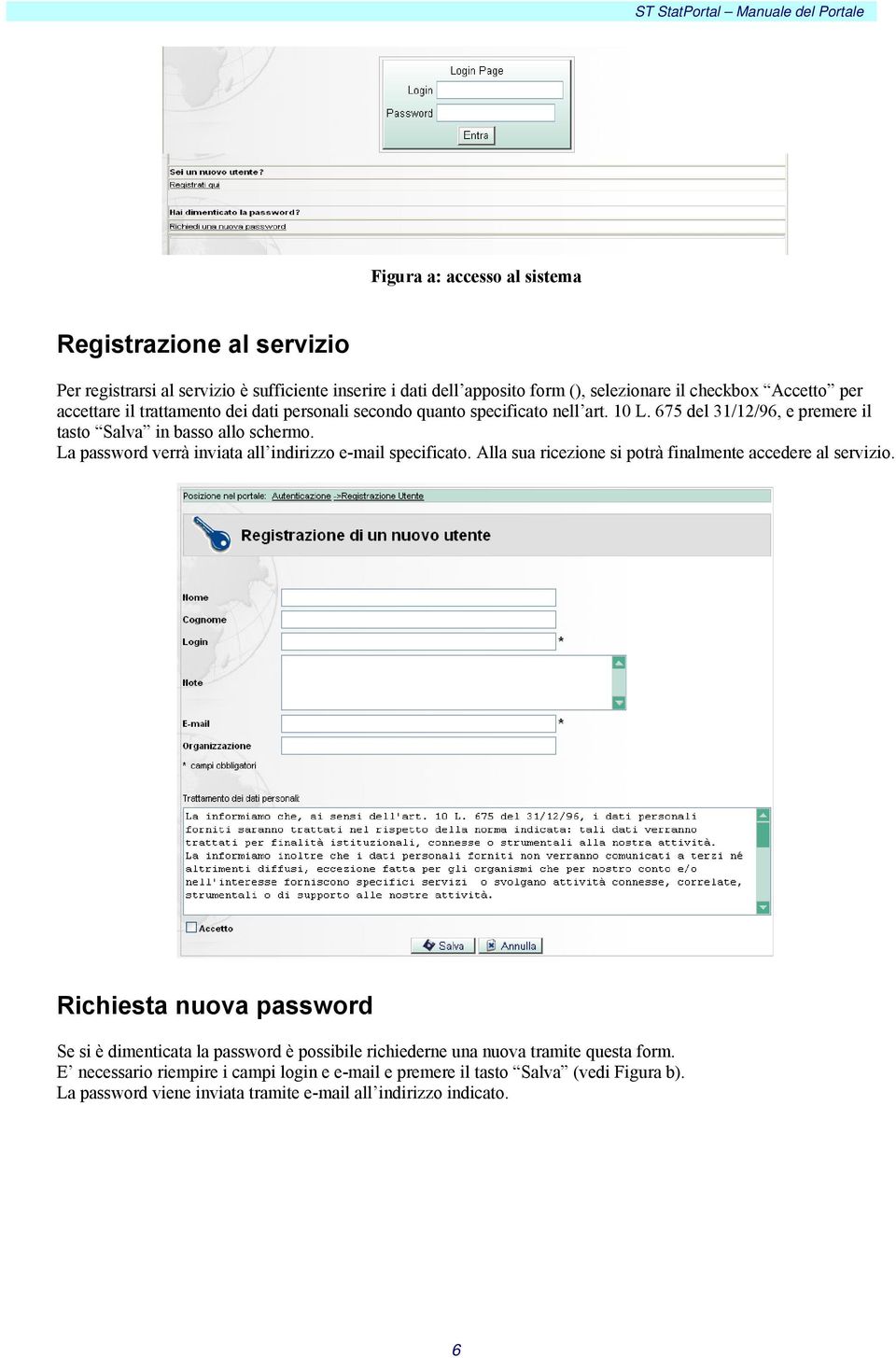 La password verrà inviata all indirizzo e-mail specificato. Alla sua ricezione si potrà finalmente accedere al servizio.