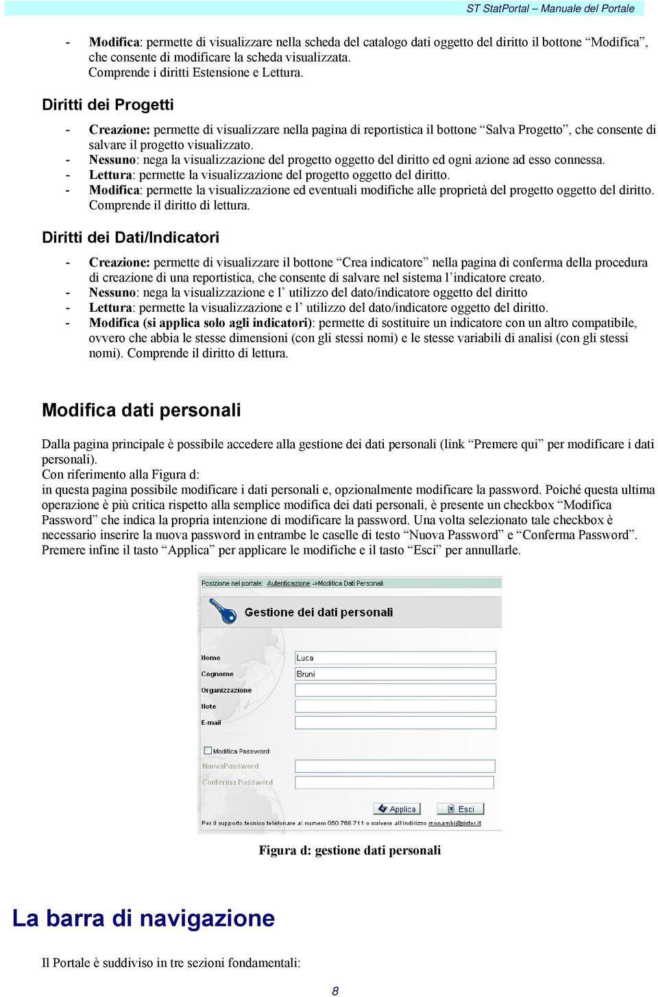 Diritti dei Progetti - Creazione: permette di visualizzare nella pagina di reportistica il bottone Salva Progetto, che consente di salvare il progetto visualizzato.